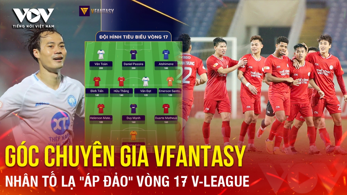 Góc chuyên gia VFantasy số 2: Nhân tố lạ "áp đảo" vòng 17 V-League